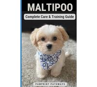 Maltipoo Complete Care & Training Guide: How to Give Your Pup His Best Life