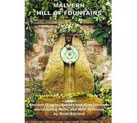 Malvern 'Hill of Fountains': Ancient Origins, Beliefs and Superstitions Surrounding Wells and Well Dressing