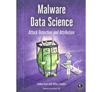 Malware Data Science : Attack, Detection, and Attribution