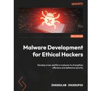 Malware Development for Ethical Hackers: Develop cross-platform malware to strengthen offensive and defensive security
