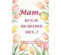 "Mam, kun je me helpen met...? (Tulp-editie) Een begeleid dagboek (15 x 23 cm, 214 pagina’s) om de stille kracht en alledaagse wijsheid van moeders te vieren"