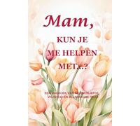 Mam, kun je me helpen met...? (Tulp-editie) Een begeleid dagboek (15 x 23 cm, 214 pagina’s) om de stille kracht en alledaagse wijsheid van moeders te vieren