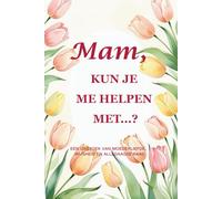 "Mam, kun je me helpen met...? (Tulp-editie) Een begeleid dagboek (15 x 23 cm, 214 pagina’s) om de stille kracht en alledaagse wijsheid van moeders te vieren"