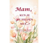 Mam, kun je me helpen met...? (Tulp-editie) Een begeleid dagboek (15 x 23 cm, 214 pagina’s) om de stille kracht en alledaagse wijsheid van moeders te vieren