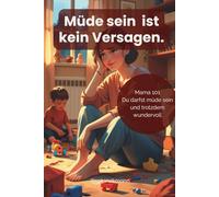 Mama 101 Du darfst Müde sein und trotzdem wundervoll: Ein ehrliches Buch für erschöpfte Mütter über Selbstfürsorge, mentale Last, Schuldgefühle und das Gefühl, nie genug zu sein