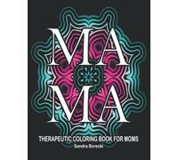 Mama: Amazing Loving, Loving Strong, Selfless Caring: Anti-stress Therapy Coloring Book for Mom