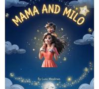 MAMA AND MILO: A Heartwarming Bedtime Story for Toddlers Filled With Love, Cuddles, and Togetherness