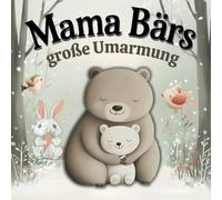 Mama Bärs Große Umarmung: Eine herzerwärmende Geschichte über Liebe und den Weg nach Hause