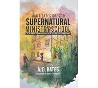 Mama Bates Goes to Supernatural Ministry School: A Normal Christian's Guide to the Supernatural