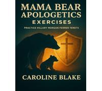 Mama Bear Apologetics Exercises: Practice Hillary Morgan Ferrer Tenets