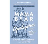 Mama Bear Apologetics Guide to Sexuality and Gender Identity : Empowering Your Kids to Understand and Live Out God’s Design; Updated and Expanded