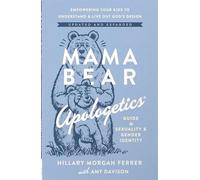 Mama Bear Apologetics Guide to Sexuality and Gender Identity: Empowering Your Kids to Understand and Live Out God’s Design; Updated and Expanded