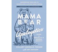 Mama Bear Apologetics Guide to Sexuality and Gender Identity: Empowering Your Kids to Understand and Live Out God’s Design; Updated and Expanded