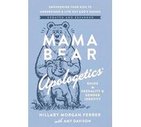 Mama Bear Apologetics Guide to Sexuality and Gender Identity: Empowering Your Kids to Understand and Live Out God’s Design; Updated and Expanded