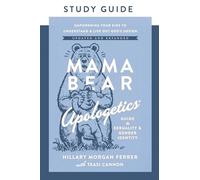 Mama Bear Apologetics Guide to Sexuality and Gender Identity Study Guide: Empowering Your Kids to Understand and Live Out God’s Design; Updated and Expanded