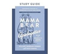 Mama Bear Apologetics Guide to Sexuality and Gender Identity Study Guide: Empowering Your Kids to Understand and Live Out God’s Design; Updated and Expanded