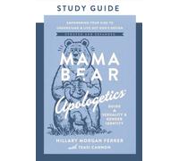 Mama Bear Apologetics Guide to Sexuality and Gender Identity Study Guide : Empowering Your Kids to Understand and Live Out God’s Design; Updated and Expanded