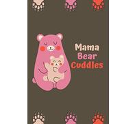 Mama Bear Cuddles Adorable Mom Mother's Day Appreciation Gift Present: Subtitle: 6*9 notebook journal, wide college ruled, blank lined, 120 pages / ... International Women's Day Grandma Aunt Girls