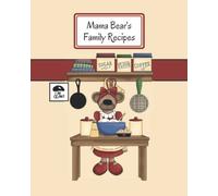 Mama Bear's Family Recipes: This blank 8 by 10, 100 page, is perfect for you to keep all your favourite recipes!