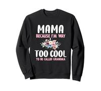 Mama Because I'm Too Cool Be Called Grandma Floral Flower Sweatshirt