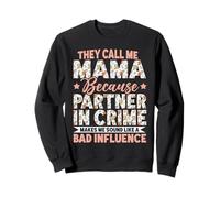 Mama Because Partner In Crime Makes Me Sound Bad Influence Sweatshirt