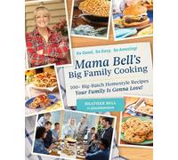 Mama Bell's Big Family Cooking : 100+ Big-Batch Homestyle Recipes Your Family Is Gonna Love!