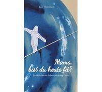 Mama, bist du heute fit?: Einblicke in ein Leben mit Long Covid