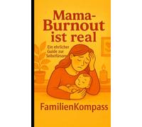 Mama-Burnout ist real: Der ehrliche Ratgeber für erschöpfte Mütter - Selbstfürsorge lernen, Grenzen setzen und praktische Wege aus der Überforderung ... - Echt. Unzensiert. Liebenswert.)