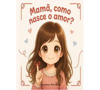 Mamã, Como Nasce O Amor
