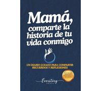Mamá, comparte la historia de tu vida conmigo: Un diario guiado para compartir recuerdos y reflexiones
