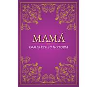 Mamá, comparte tu historia: Quiero escuchar sobre tu vida | un diario para conservar los recuerdos y cuéntame todo | un regalo para el Día de la Madre, cumpleaños y Navidad