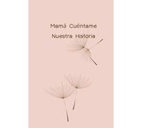 Mamá, Cuéntame Nuestra Historia: Diario guiado para compartir tu historia con tus seres queridos
