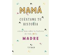 Mama Cuéntame Tu Historia: Conoce Más Sobre La Historia De Vida De Tu Madre