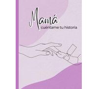 Mamá, cuéntame tu historia: Diario guiado con más de120 preguntas para conocer la vida de tu madre.: Gran formato con tapa dura.