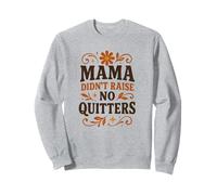 Mama Didn’t Raise No Quitters, Motivational Retro Floral Sweatshirt