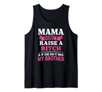 Mama Didn't Raise A B!tch & If She Did It was My Brother Tank Top
