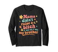 Mama Didn't Raise A B1tch & If She Did It was My Brother Long Sleeve T-Shirt
