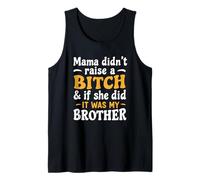 Mama Didn't Raise A B1tch & If She Did It was My Brother Tank Top