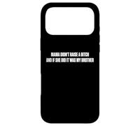 Mama Didn't Raise A Bitch And If She Did It Was My Brother Case for iPhone 17 Pro Max