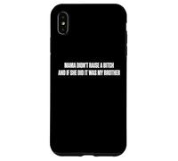 Mama Didn't Raise A Bitch And If She Did It Was My Brother Case for iPhone XS Max