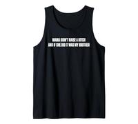 Mama Didn't Raise A Bitch and If She Did It was My Brother Tank Top