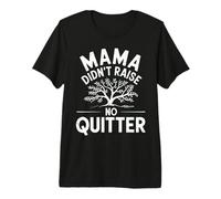 Mama Didn't Raise No Quitter Funny Mom Life Premium T-Shirt