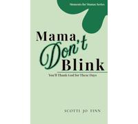 Mama, Don't Blink: You'll Thank God for These Days (Moments for Mamas)
