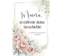 Mama, erzähl mir deine Geschichte: Ein farbig gestaltetes Premium-Erinnerungsbuch mit tiefgehenden Fragen