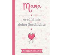 Mama erzähl mir deine Geschichte: Ein farbiges Notizbuch zum Ausfüllen und Weitergeben | Das perfekte Geschenk, um sein Leben zu erzählen | Ideal für Muttertag, Geburtstage oder Weihnachten