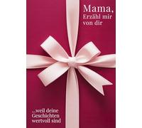 Mama, erzähl mir von dir / Das Mama Geschenk Buch: Das Ausfüllbuch für Mamas zu Muttertag, Geburtstag, Weihnachten oder einfach so / mit Platz für Erinnerungen, Fotos und Bonusteil für gemeinsame Zeit