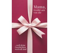 Mama, erzähl mir von dir - Das Mama Geschenk Buch: Das Ausfüllbuch für Mamas zu Muttertag, Geburtstag, Weihnachten oder einfach so - mit Platz für ... Zeit (Erzähl mir von dir - Das Geschenk-Buch)