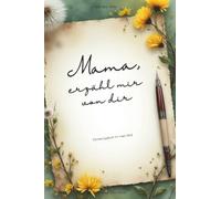 Mama, erzähl mir von dir I Erinnerungsbuch für Mama's: Ausfüllen & Lebensgeschichten teilen: Ein ganz besonderes Geschenk für deine Mama & dich
