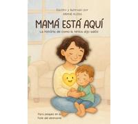 Mamá está aqui: La história de como la tetica dijo adiós (Grandes momentos de crecimiento)