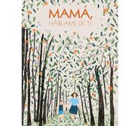 Mamá, háblame de ti: 100 preguntas para descubrir y conservar recuerdos de la vida de tu madre
